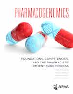 Pharmacogenomics: Foundations, Competencies, and the Pharmacists’ Patient Care Process